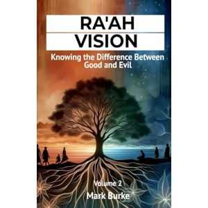 Burke, Mark Ra'ah Vision: Knowing the Difference Between Good and Evil Volume 2 Burke, Mark Ra'ah Vision: Knowing the Difference Between Good and Evil Volume 2