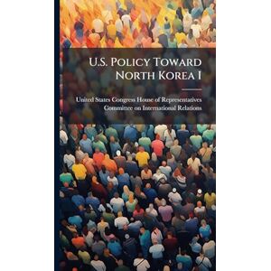 U.S. Policy Toward North Korea I U.S. Policy Toward North Korea I