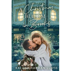Lloyd, Kalan Chapman A Christmas Bloom in Brooks: An Opposites-Attract, Small Town, Sweet, Clean Christmas Rom-Com (Christmas in Brooks) Lloyd, Kalan Chapman A Christmas Bloom in Brooks: An Opposites-Attract, Small Town, Sweet, Clean Christmas Rom-Com (Christmas in Brooks)