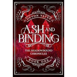 Yates, Devon Ash and Binding: An Enemies to Lovers Dragon Romance (The Shadowbound Chronicles) Yates, Devon Ash and Binding: An Enemies to Lovers Dragon Romance (The Shadowbound Chronicles)