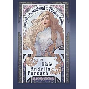 Forsyth, Dixie Andelin Fascinating Womanhood for the Timeless Woman Forsyth, Dixie Andelin Fascinating Womanhood for the Timeless Woman