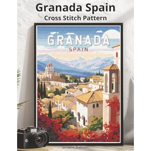 Balman, Simone Granada Spain Cross Stitch Pattern: Large Print Vintage Travel Poster Cross-Stitch Design (WanderStitch: A Retro Travel Cross-Stitch Collection) Balman, Simone Granada Spain Cross Stitch Pattern: Large Print Vintage Travel Poster Cross-Stitch Design (WanderStitch: A Retro Travel Cross-Stitch Collection)