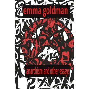 Goldman, Emma Anarchism and other Essays Goldman, Emma Anarchism and other Essays