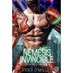 O'Malley, Ryder Némésis Invincible: Une romance super-héroïque MM torride et seconde chance (Les Héros de Vanguard) O'Malley, Ryder Némésis Invincible: Une romance super-héroïque MM torride et seconde chance (Les Héros de Vanguard)