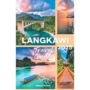 Dans, Mercy Langkawi Travel Guide 2025: Discover Malaysia Beaches, Adventure, Sky Bridge, Hidden Gems, and insider Secrets to unique escape for Family, Lovers or Solo Dans, Mercy Langkawi Travel Guide 2025: Discover Malaysia Beaches, Adventure, Sky Bridge, Hidden Gems, and insider Secrets to unique escape for Family, Lovers or Solo