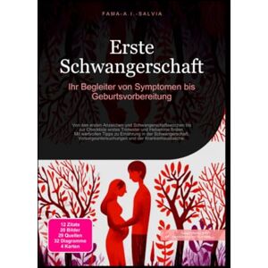 Salvia, Fama A.I. Erste Schwangerschaft: Ihr Begleiter von Symptomen bis Geburtsvorbereitung Salvia, Fama A.I. Erste Schwangerschaft: Ihr Begleiter von Symptomen bis Geburtsvorbereitung