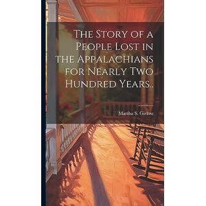 Gielow, Martha S 1854?-1933 The Story of a People Lost in the Appalachians for Nearly two Hundred Years.. Gielow, Martha S 1854?-1933 The Story of a People Lost in the Appalachians for Nearly two Hundred Years..