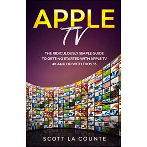 Scott Apple TV: A Ridiculously Simple Guide to Getting Started with Apple TV 4K and HD with TVOS 13 Scott Apple TV: A Ridiculously Simple Guide to Getting Started with Apple TV 4K and HD with TVOS 13