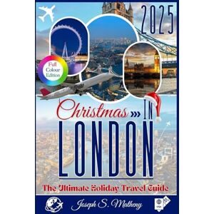 S. Matheny, Joseph Christmas in LONDON 2025: The Ultimate Holiday Travel Guide: Discover Festive Markets, Memorable Experiences, and Magical Holiday Events — Plus Insider Tips for an Unforgettable London Christmas S. Matheny, Joseph Christmas in LONDON 2025: The Ultimate Holiday Travel Guide: Discover Festive Markets, Memorable Experiences, and Magical Holiday Events — Plus Insider Tips for an Unforgettable London Christmas