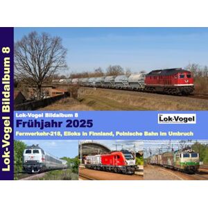 Sölch, Hans Lok-Vogel Bildalbum 8: Frühjahr 2025 Fernverkehr-218, Elloks in Finnland, Polnische Bahn im Umbruch Sölch, Hans Lok-Vogel Bildalbum 8: Frühjahr 2025 Fernverkehr-218, Elloks in Finnland, Polnische Bahn im Umbruch