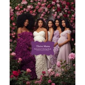 Hardy Ed.D., Dr. Kimberly Annette Thrive Mama Relaxation Coloring Book Hardy Ed.D., Dr. Kimberly Annette Thrive Mama Relaxation Coloring Book