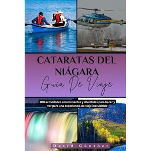 Günther, David CATARATAS DEL NIÁGARA GUÍA DE VIAJE: 100 Actividades emocionantes y divertidas para hacer y ver para una experiencia de viaje inolvidable (Série de guides de voyage « Across Global ») Günther, David CATARATAS DEL NIÁGARA GUÍA DE VIAJE: 100 Actividades emocionantes y divertidas para hacer y ver para una experiencia de viaje inolvidable (Série de guides de voyage « Across Global »)