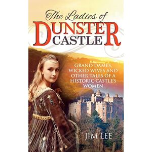 Lee The Ladies of Dunster Castle: Grand dames, wicked wives and other tales of a historic castle’s women Lee The Ladies of Dunster Castle: Grand dames, wicked wives and other tales of a historic castle’s women