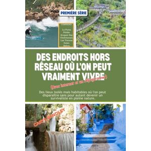 WINDLEY, CARYS DES ENDROITS HORS RÉSEAU OÙ L'ON PEUT VRAIMENT VIVRE (Avec internet et un frigo): Des lieux isolés mais habitables où l'on peut disparaître sans pour autant devenir un survivaliste en pleine nature. WINDLEY, CARYS DES ENDROITS HORS RÉSEAU OÙ L'ON PEUT VRAIMENT VIVRE (Avec internet et un frigo): Des lieux isolés mais habitables où l'on peut disparaître sans pour autant devenir un survivaliste en pleine nature.