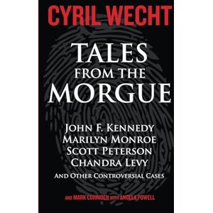 Wecht, Dr. Cyril Tales from the Morgue: Forensic answers to nine famous cases including the Scott Peterson and Chandra Levy cases Wecht, Dr. Cyril Tales from the Morgue: Forensic answers to nine famous cases including the Scott Peterson and Chandra Levy cases