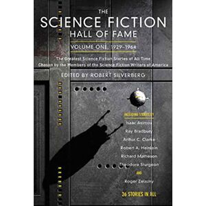 Silverberg, Robert The Science Fiction Hall of Fame, Volume One 1929-1964: The Greatest Science Fiction Stories of All Time Chosen by the Members of the Science Fiction Writers of America: 1 Silverberg, Robert The Science Fiction Hall of Fame, Volume One 1929-1964: The Greatest Science Fiction Stories of All Time Chosen by the Members of the Science Fiction Writers of America: 1