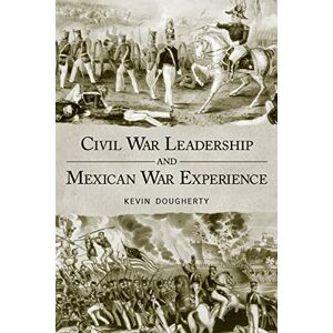 Kevin Dougherty (author) Civil War Leadership and Mexican War Experience Kevin Dougherty (author) Civil War Leadership and Mexican War Experience
