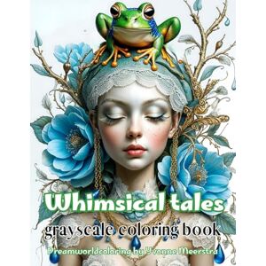meerstra, yvonne Whimsical tales: A Grayscale Coloring Book of Delicate Fantasy Portraits with a Touch of Bohemian Magic meerstra, yvonne Whimsical tales: A Grayscale Coloring Book of Delicate Fantasy Portraits with a Touch of Bohemian Magic