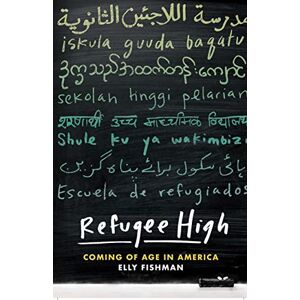 Fishman, Elly Refugee High: Coming of Age in America Fishman, Elly Refugee High: Coming of Age in America