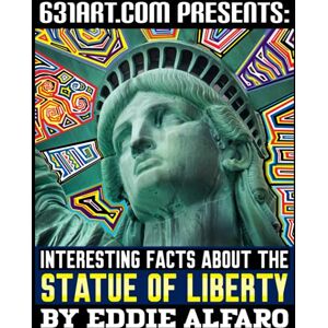 Alfaro, Eddie Interesting Facts about the Statue of Liberty (Famous Locations Series) Alfaro, Eddie Interesting Facts about the Statue of Liberty (Famous Locations Series)