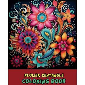 Jones, Amelia Flower Zentangle Adult Coloring Book: 50 Intricate Floral Patterns for Mindfulness, Relaxation & Stress Relief Beautiful Flower Zentangles to Color Jones, Amelia Flower Zentangle Adult Coloring Book: 50 Intricate Floral Patterns for Mindfulness, Relaxation & Stress Relief Beautiful Flower Zentangles to Color