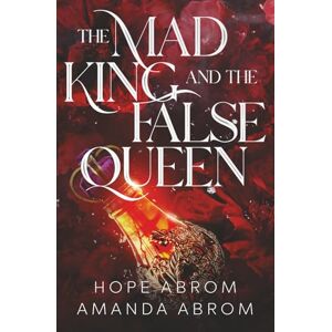 Abrom, Hope The Mad King and the False Queen Abrom, Hope The Mad King and the False Queen