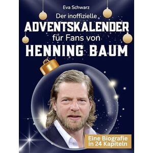 Schwarz, Eva Der inoffizielle Adventskalender für Fans von Henning Baum: 24 Tage mit deinem Star bis Weihnachten. Fanbuch und Biografie in einem. Das ideale Geschenkt für alle Fans. Schwarz, Eva Der inoffizielle Adventskalender für Fans von Henning Baum: 24 Tage mit deinem Star bis Weihnachten. Fanbuch und Biografie in einem. Das ideale Geschenkt für alle Fans.