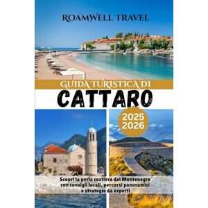 Travel, RoamWell GUIDA TURISTICA DI CATTARO 2025–2026: Scopri la perla costiera del Montenegro con consigli locali, percorsi panoramici e strategie da esperti Travel, RoamWell GUIDA TURISTICA DI CATTARO 2025–2026: Scopri la perla costiera del Montenegro con consigli locali, percorsi panoramici e strategie da esperti