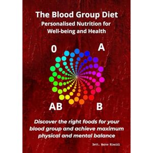 Rinaldi, Dr. Marco The Blood Type Diet: Personalized Nutrition for Well-being and Health: Discover the right foods for your blood type and achieve maximum physical and mental balance Rinaldi, Dr. Marco The Blood Type Diet: Personalized Nutrition for Well-being and Health: Discover the right foods for your blood type and achieve maximum physical and mental balance