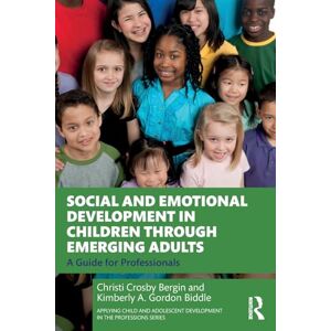 Bergin, Christi Crosby Social and Emotional Development in Children through Emerging Adults: A Guide for Professionals (Applying Child and Adolescent Development in the Professions Series) Bergin, Christi Crosby Social and Emotional Development in Children through Emerging Adults: A Guide for Professionals (Applying Child and Adolescent Development in the Professions Series)