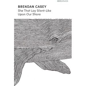 Casey, Brendan She That Lay Silent-Like Upon Our Shore: 'An act of pure imagination' ANNE ENRIGHT Casey, Brendan She That Lay Silent-Like Upon Our Shore: 'An act of pure imagination' ANNE ENRIGHT