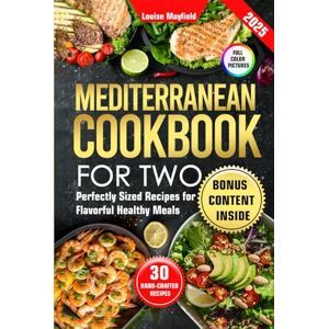 Mayfield, Louise Mediterranean Cookbook for Two: Perfectly Sized Recipes for Flavorful Healthy Meals (Simply Delicious: Louise Mayfield's Everyday Recipes Made Easy) Mayfield, Louise Mediterranean Cookbook for Two: Perfectly Sized Recipes for Flavorful Healthy Meals (Simply Delicious: Louise Mayfield's Everyday Recipes Made Easy)