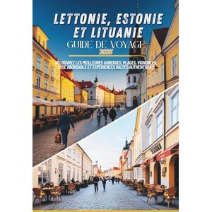 Dreimane, Elza Guide de voyage Estonie, Lettonie et Lituanie 2025: Découvrez les meilleures auberges, plages, vignobles, luxe abordable et expériences baltes authentiques Dreimane, Elza Guide de voyage Estonie, Lettonie et Lituanie 2025: Découvrez les meilleures auberges, plages, vignobles, luxe abordable et expériences baltes authentiques