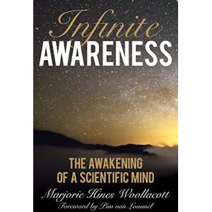 Hines Woollacott, Majorie Infinite Awareness: The Awakening of a Scientific Mind Hines Woollacott, Majorie Infinite Awareness: The Awakening of a Scientific Mind