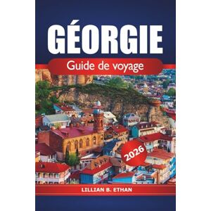 Ethan, Lillian B. Géorgie Guide de voyage 2026: Explorer les attractions, les joyaux cachés, la culture locale à Savannah, Atlanta et Augusta pour des aventures Ethan, Lillian B. Géorgie Guide de voyage 2026: Explorer les attractions, les joyaux cachés, la culture locale à Savannah, Atlanta et Augusta pour des aventures