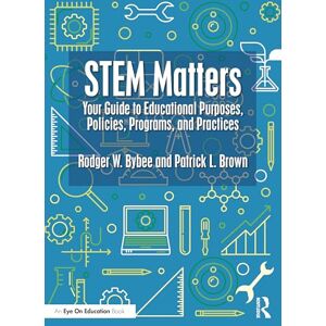 Bybee, Rodger W. STEM Matters: Your Guide to Educational Purposes, Policies, Programs, and Practices Bybee, Rodger W. STEM Matters: Your Guide to Educational Purposes, Policies, Programs, and Practices