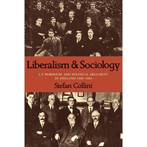 Collini, Stefan Liberalism and Sociology: L. T. Hobhouse and Political Argument in England 1880-1914 Collini, Stefan Liberalism and Sociology: L. T. Hobhouse and Political Argument in England 1880-1914