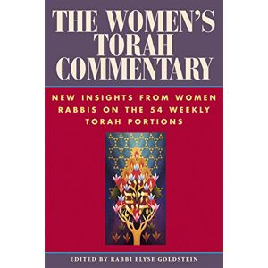 The Women's Torah Commentary: New Insights from Women Rabbis on the 54 Weekly Torah Portions The Women's Torah Commentary: New Insights from Women Rabbis on the 54 Weekly Torah Portions