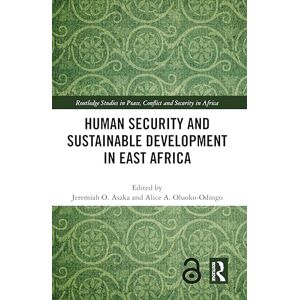 Human Security and Sustainable Development in East Africa (Routledge Studies in Peace, Conflict and Security in Africa) Human Security and Sustainable Development in East Africa (Routledge Studies in Peace, Conflict and Security in Africa)