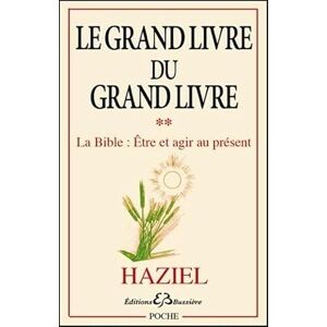 Haziel Le Grand livre du Grand livre T2 La Bible : Etre et agir au présent: Tome 2, La Bible : être et agir au présent Haziel Le Grand livre du Grand livre T2 La Bible : Etre et agir au présent: Tome 2, La Bible : être et agir au présent
