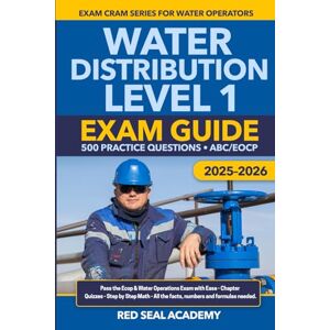 ACADEMY, RED SEAL Water Distribution Level 1 Exam Guide: Exam Guide 500 Practice Questions EOCP/ABC ACADEMY, RED SEAL Water Distribution Level 1 Exam Guide: Exam Guide 500 Practice Questions EOCP/ABC