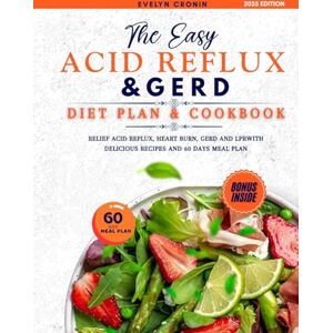 Cronin, Evelyn The Easy Acid Reflux &Gerd Diet Plan & Cookbook: Relief Acid Reflux, Heart Burn, GERD and LPR with Delicious Recipes And 60 Days Meal Plan Cronin, Evelyn The Easy Acid Reflux &Gerd Diet Plan & Cookbook: Relief Acid Reflux, Heart Burn, GERD and LPR with Delicious Recipes And 60 Days Meal Plan