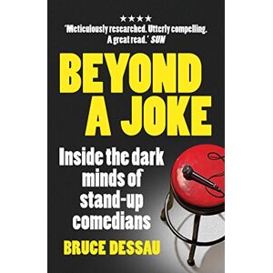 Dessau, Bruce Beyond a Joke: Inside the Dark World of Stand-up Comedy Dessau, Bruce Beyond a Joke: Inside the Dark World of Stand-up Comedy