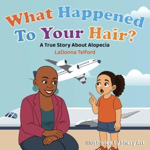 Telford, LaDonna What Happened to Your Hair?: A True Story about Alopecia Telford, LaDonna What Happened to Your Hair?: A True Story about Alopecia