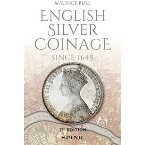 Bull, Maurice English Silver Coinage (new edition): Since 1649 Bull, Maurice English Silver Coinage (new edition): Since 1649