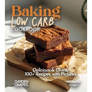 Knight, Alexander Baking Low Carb Cookbook: Delicious & Divine, 100+ Recipes with Pictures (Taste of Vegan) Knight, Alexander Baking Low Carb Cookbook: Delicious & Divine, 100+ Recipes with Pictures (Taste of Vegan)