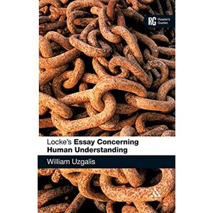 Uzgalis, William Locke's 'Essay Concerning Human Understanding': A Reader's Guide (Reader's Guides) Uzgalis, William Locke's 'Essay Concerning Human Understanding': A Reader's Guide (Reader's Guides)