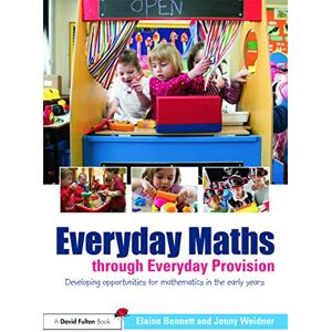 Bennett, Elaine Everyday Maths through Everyday Provision: Developing opportunities for mathematics in the early years Bennett, Elaine Everyday Maths through Everyday Provision: Developing opportunities for mathematics in the early years