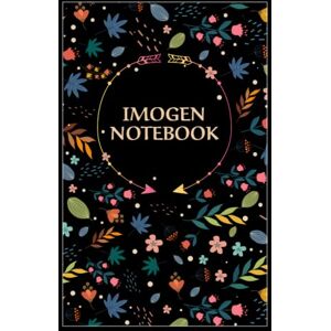 Publishing, Deluxe Imogen Notebook: Floral Journal Gift for Imogen, 100 pages, Timeline, 6"x9", Matte Finish Publishing, Deluxe Imogen Notebook: Floral Journal Gift for Imogen, 100 pages, Timeline, 6"x9", Matte Finish