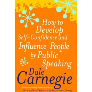 Carnegie, Dale How to Develop Self-confidence and Influence People by Public Speaking (Personal Development) Carnegie, Dale How to Develop Self-confidence and Influence People by Public Speaking (Personal Development)